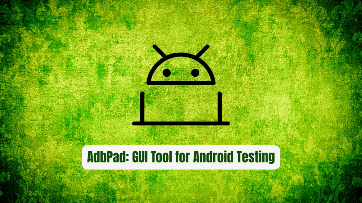 AdbPad: The GUI Tool for Android Testing