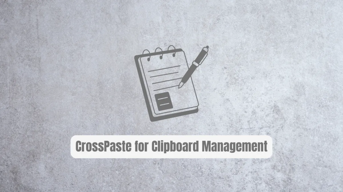 Why CrossPaste is the Ultimate Game Changer for Clipboard Management