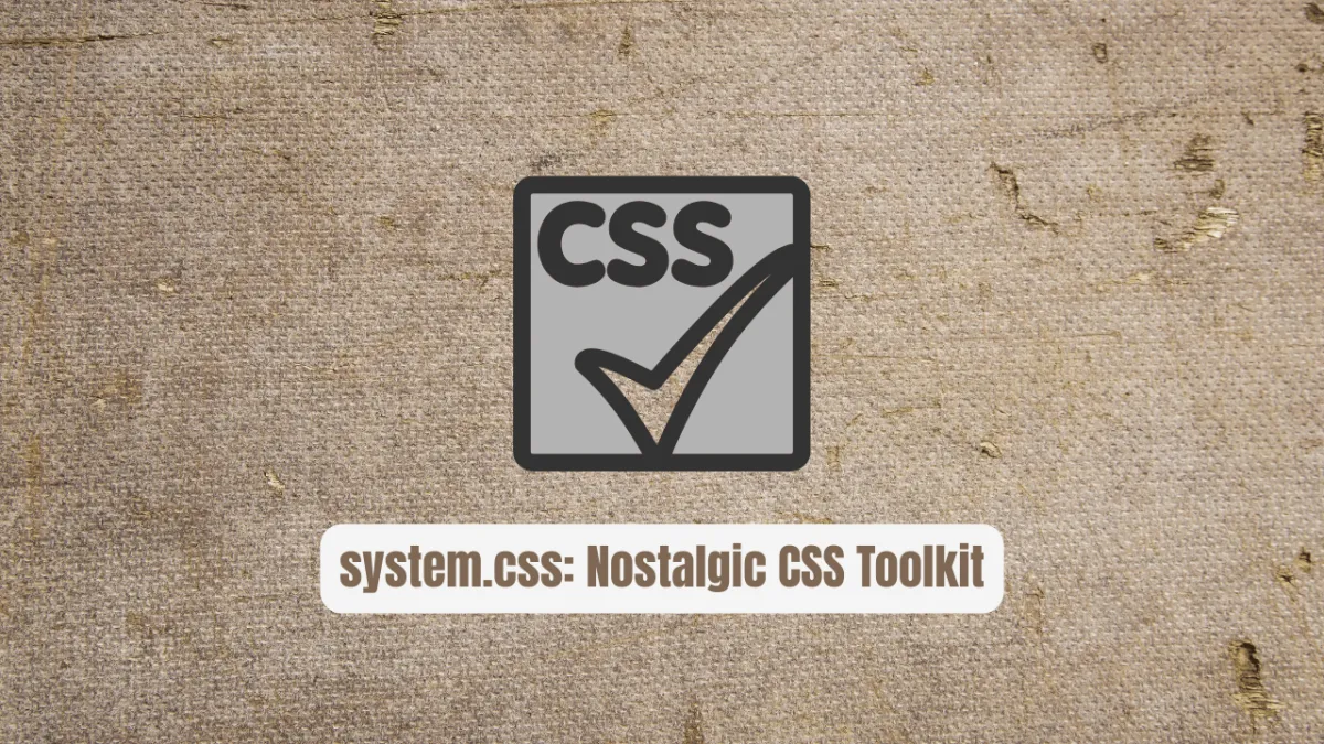 system.css: The Nostalgic CSS Toolkit Developers Love