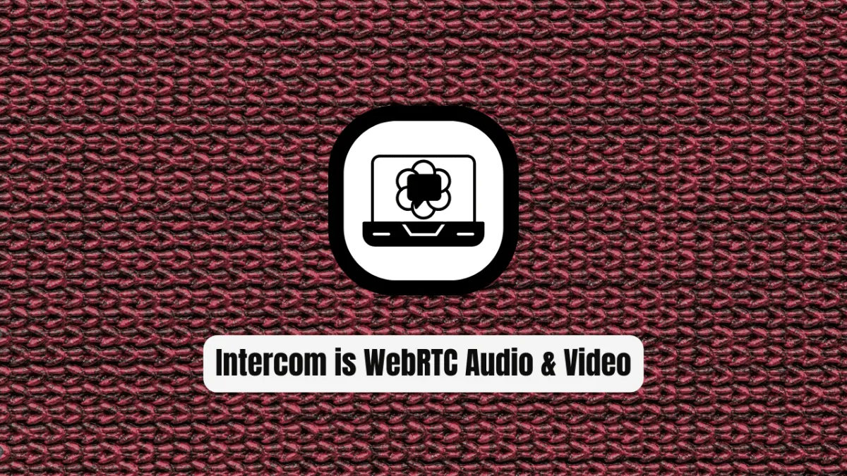 Why Intercom is the Ultimate WebRTC Audio & Video Intercom System