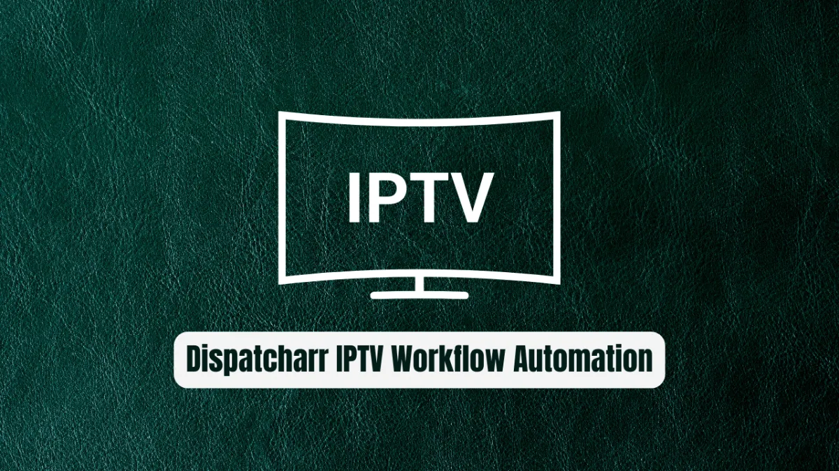 How Dispatcharr Transforms IPTV Management and Workflow Automation