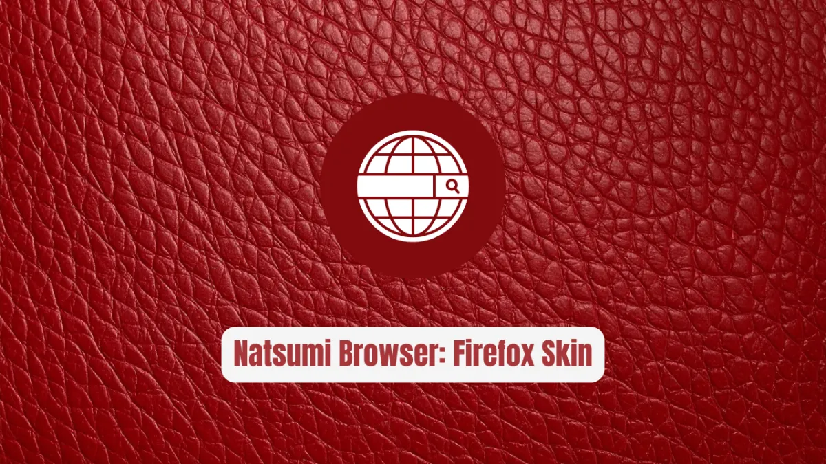 Natsumi Browser: Firefox Skin Developers Love
