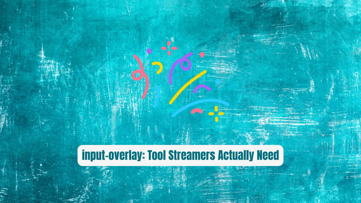 input-overlay: The Tool Streamers Actually Need