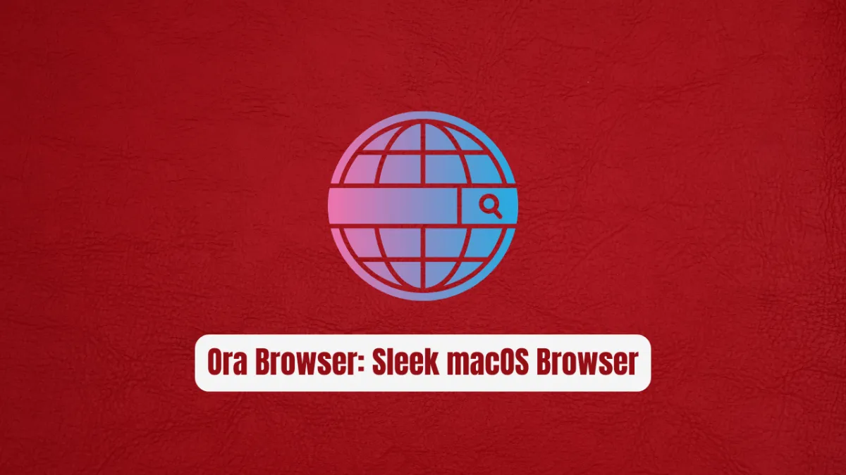 Ora Browser: The Sleek macOS Browser Every Developer Needs