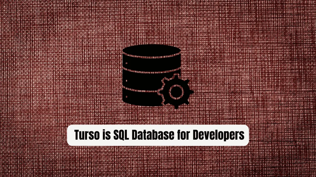 Why Turso Is the Best Distributed SQL Database for Developers