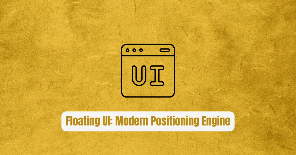 Floating UI: The Modern Positioning Engine Every Developer Needs