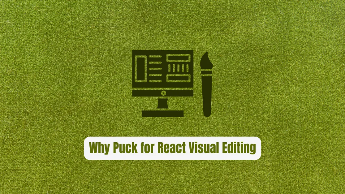 Why Puck is the Ultimate Game Changer for React Visual Editing