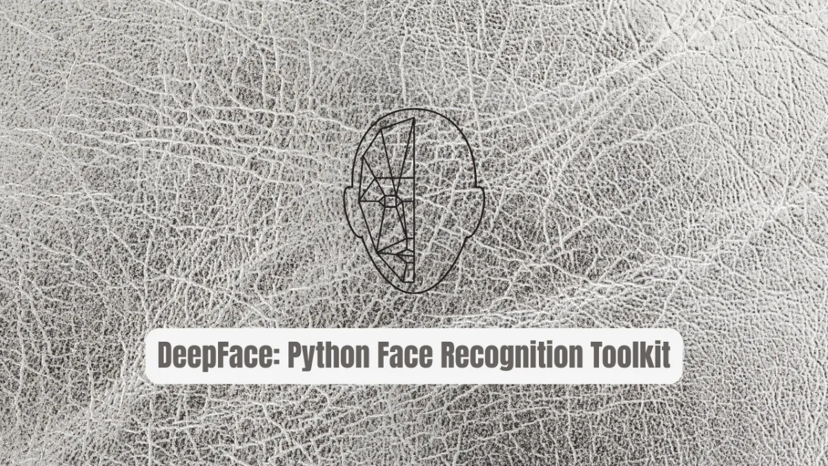 DeepFace: The Revolutionary Python Face Recognition Toolkit