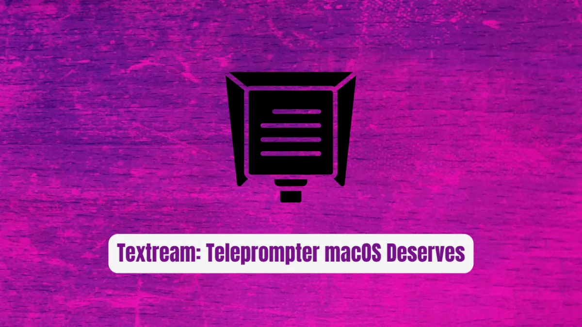 Textream: The Teleprompter macOS Deserves