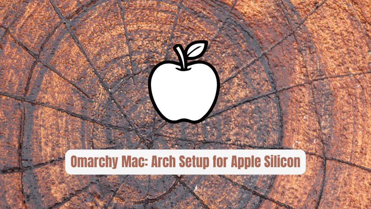 Omarchy Mac: The Arch Setup for Apple Silicon