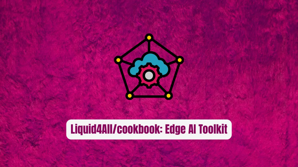 Liquid4All/cookbook: The Revolutionary Edge AI Toolkit