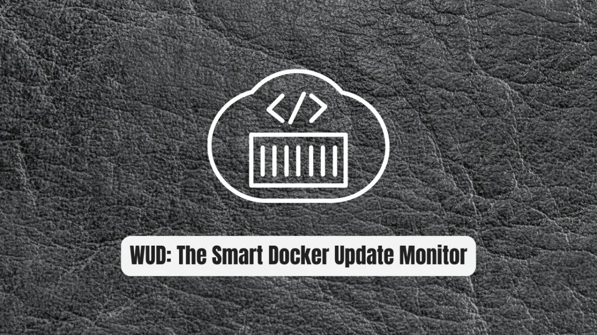WUD: The Smart Docker Update Monitor Every Dev Needs