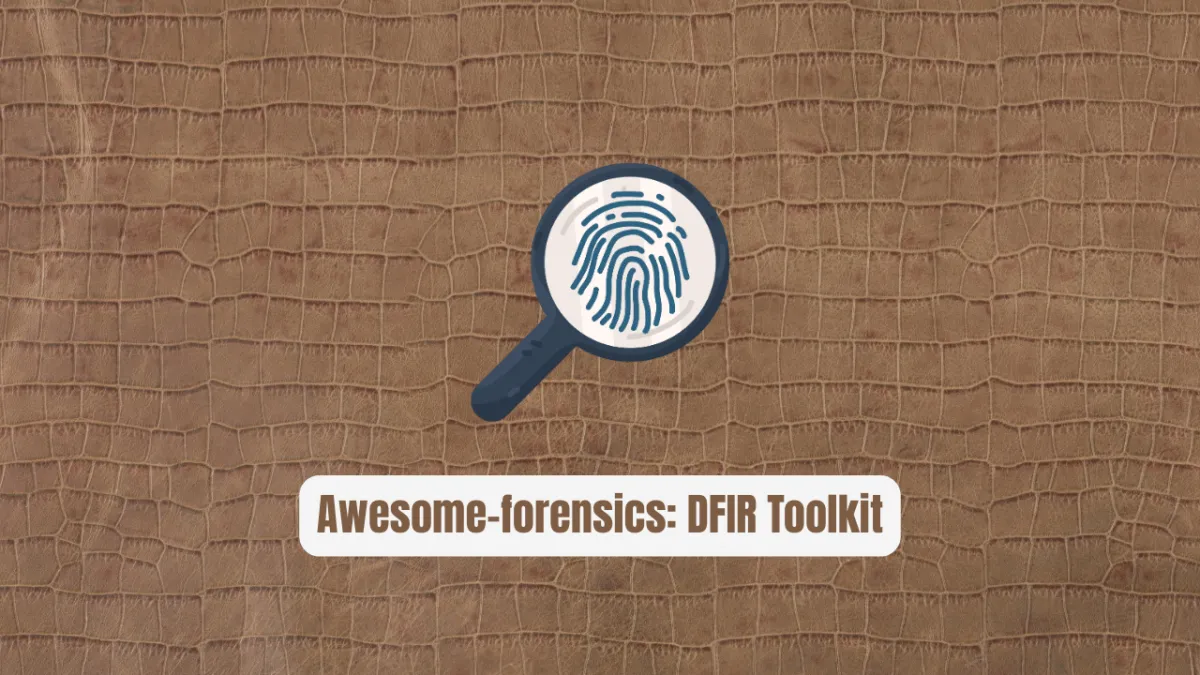 Awesome-forensics: The Essential DFIR Toolkit Every Analyst Needs