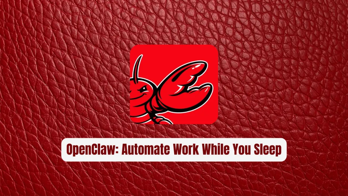 OpenClaw: Automate 40-Hour Workweeks While You Sleep