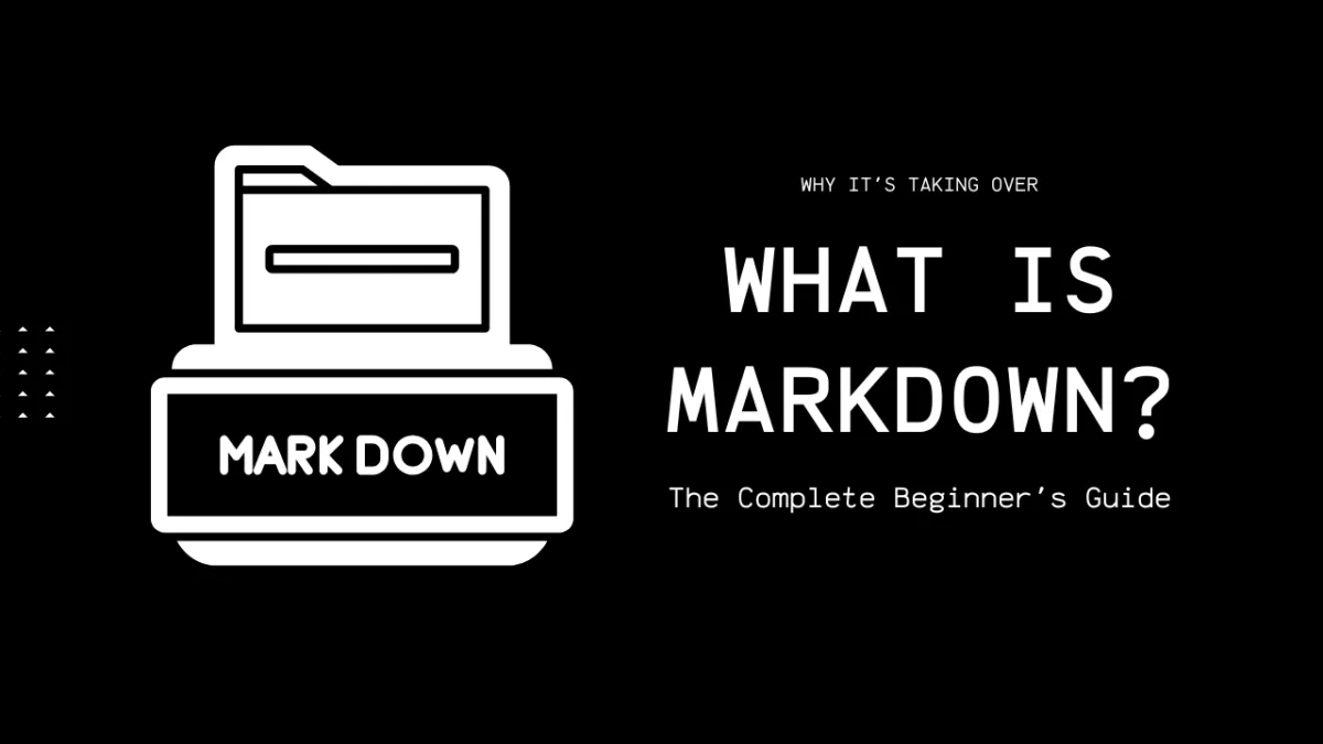 What Is Markdown? The Complete Beginner's Guide (2025 Update)